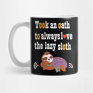 Took an oath to always love the lazy sloth t-shirt Mug